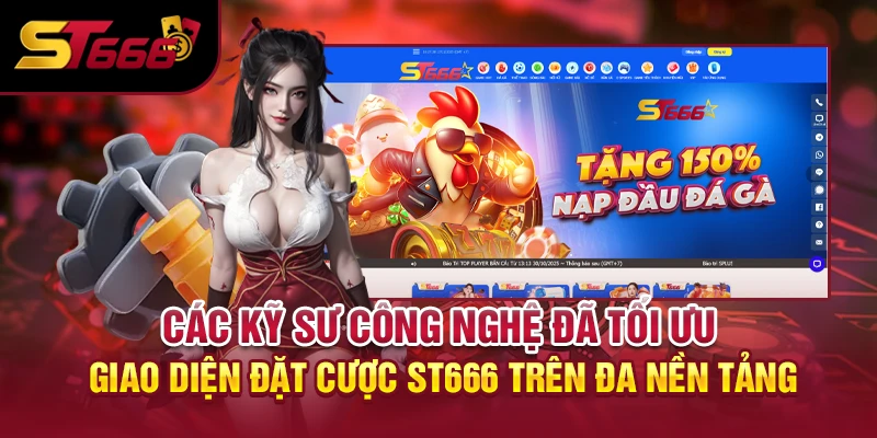 Các kỹ sư công nghệ đã tối ưu giao diện đặt cược ST666 trên đa nền tảng